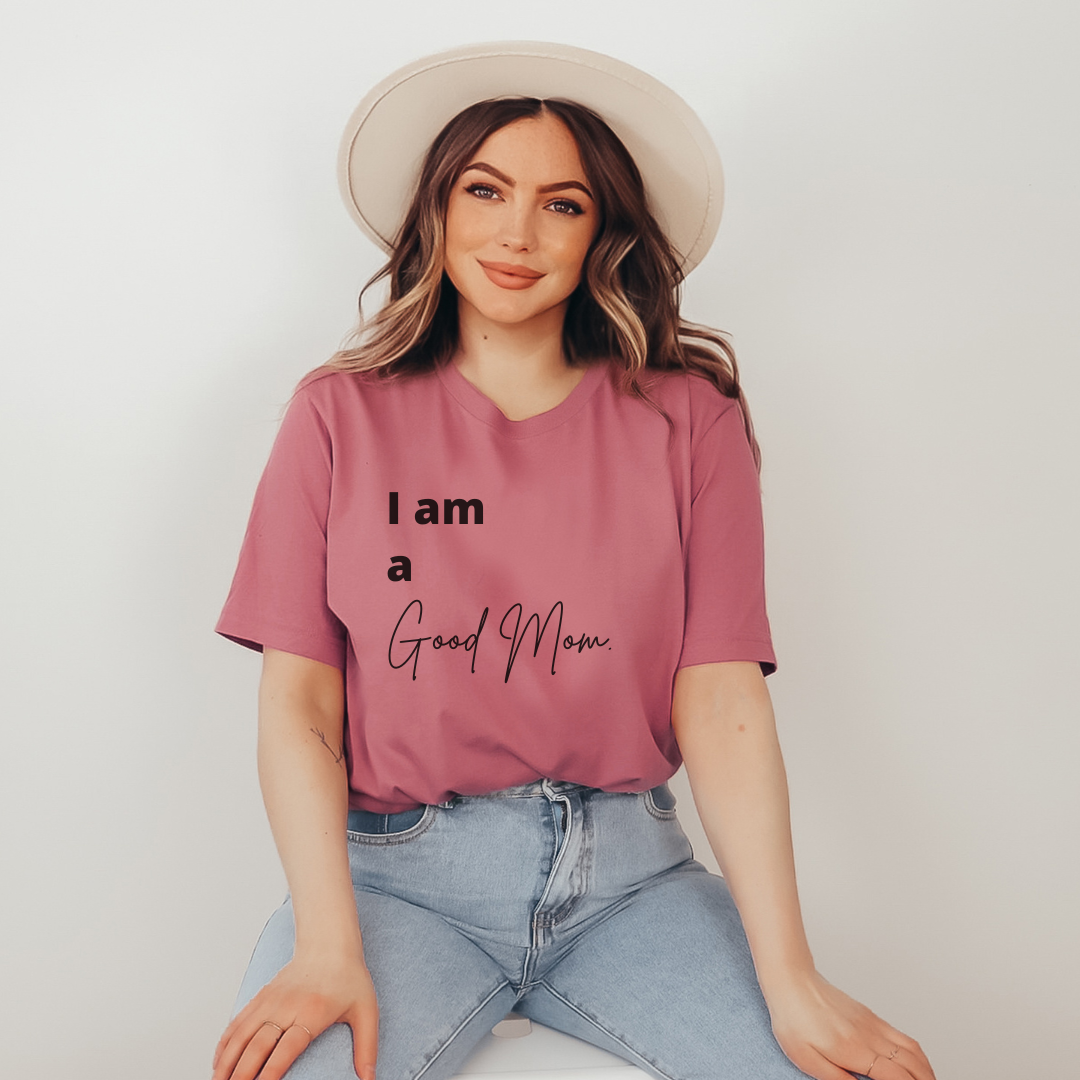 I Am a Good Mom Tee