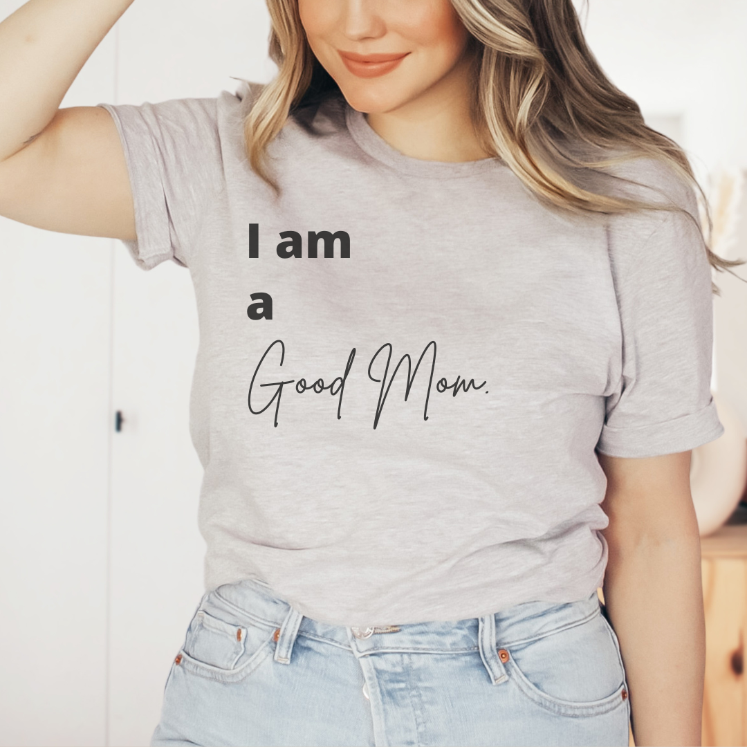 I Am a Good Mom Tee